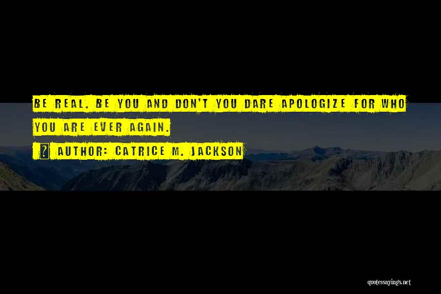 Don't Apologize For Who You Are Quotes By Catrice M. Jackson