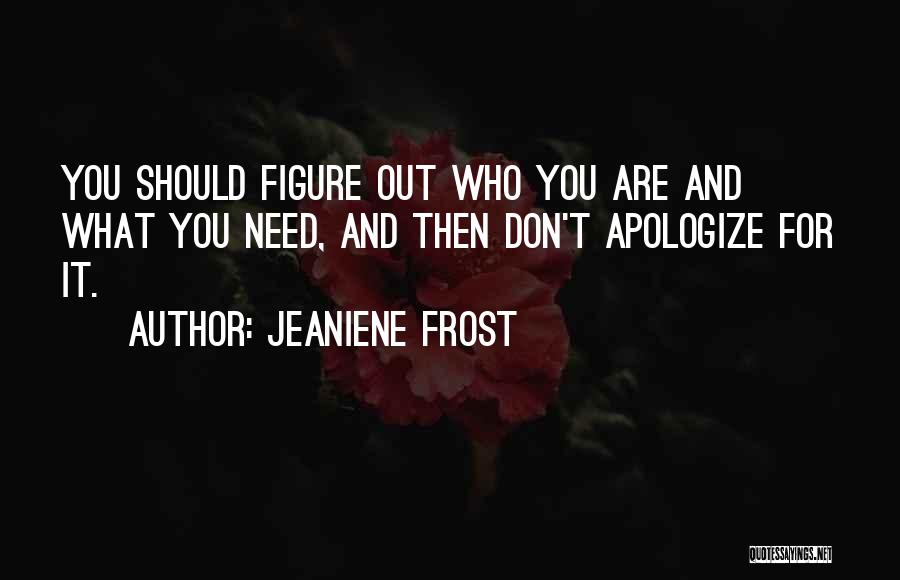 Don't Apologize For Who You Are Quotes By Jeaniene Frost