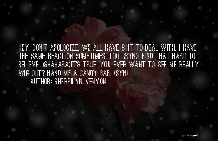 Don't Apologize For Who You Are Quotes By Sherrilyn Kenyon