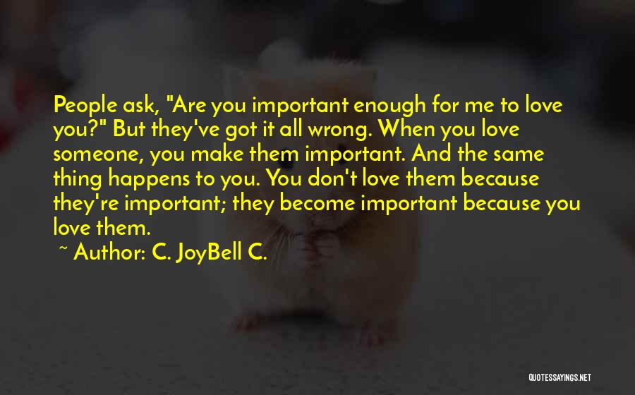 Don't Ask For Love Quotes By C. JoyBell C.