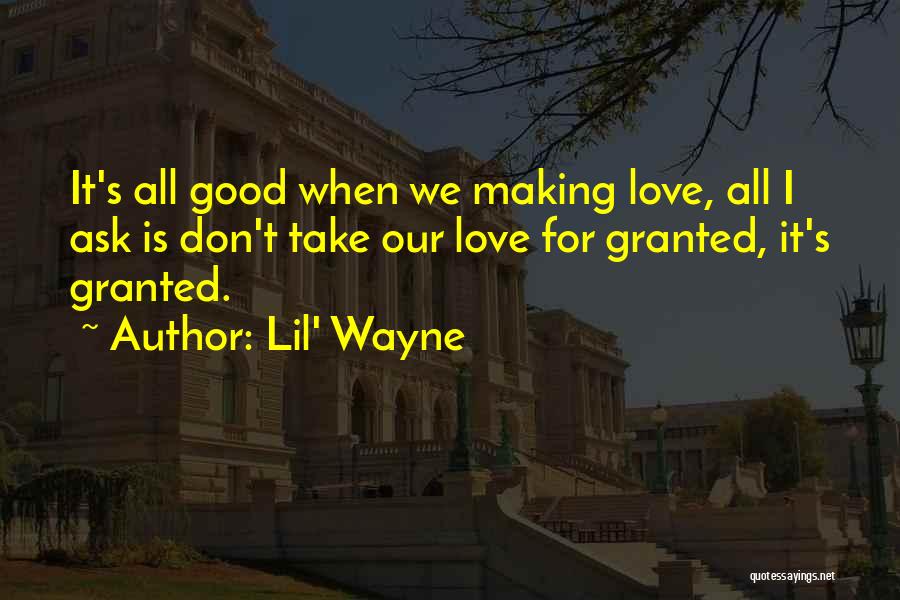 Don't Ask For Love Quotes By Lil' Wayne