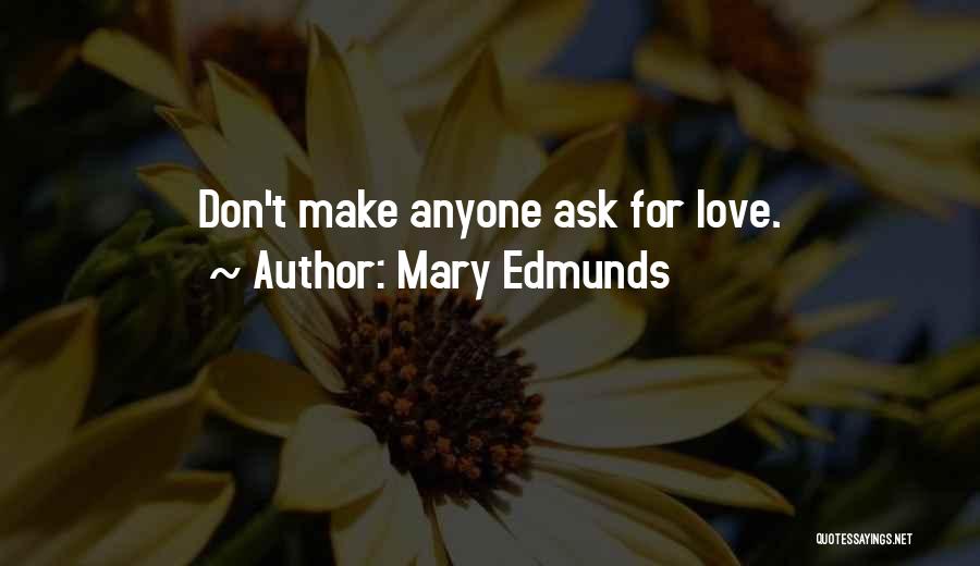 Don't Ask For Love Quotes By Mary Edmunds