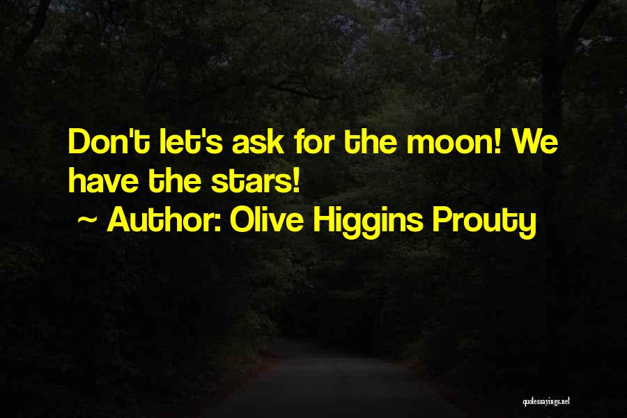 Don't Ask For Love Quotes By Olive Higgins Prouty