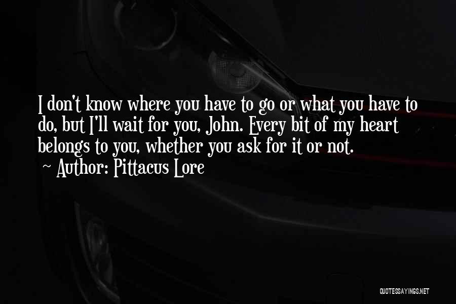 Don't Ask For Love Quotes By Pittacus Lore