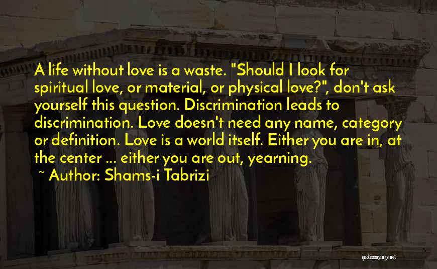 Don't Ask For Love Quotes By Shams-i Tabrizi