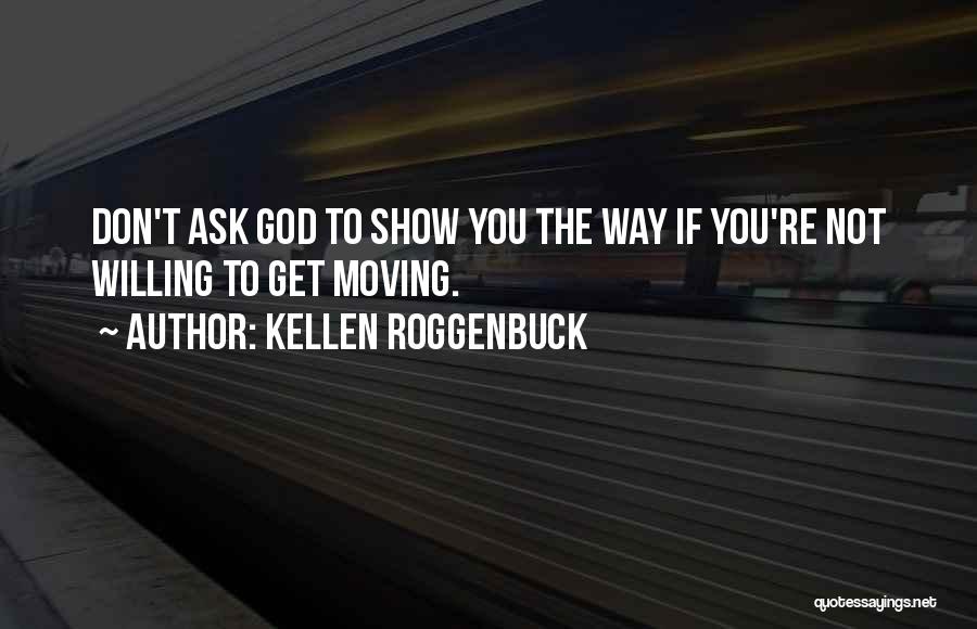 Don't Ask God Quotes By Kellen Roggenbuck