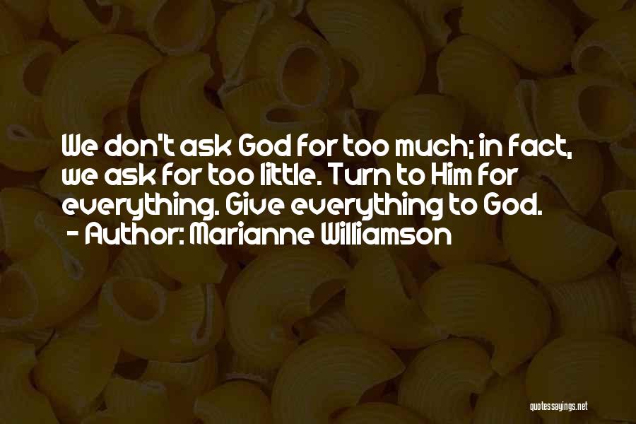 Don't Ask God Quotes By Marianne Williamson