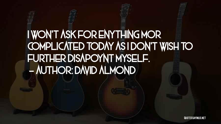 Don't Ask How I'm Doing Quotes By David Almond