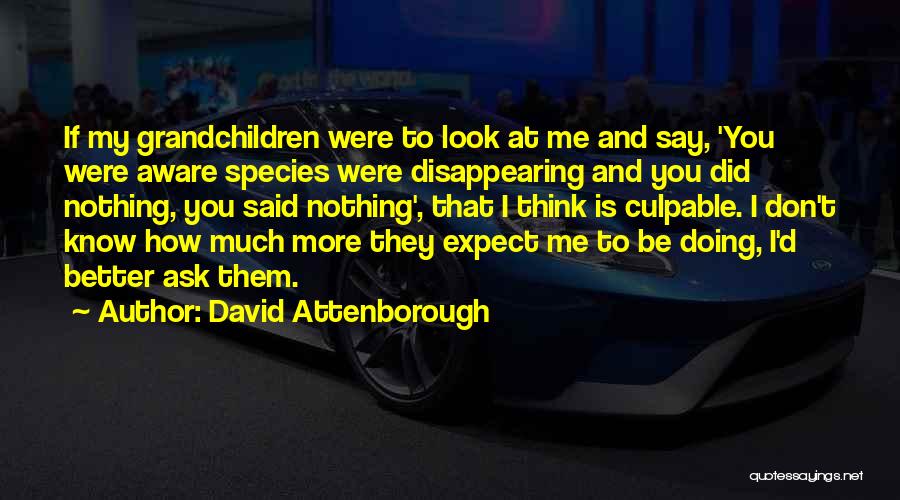 Don't Ask How I'm Doing Quotes By David Attenborough