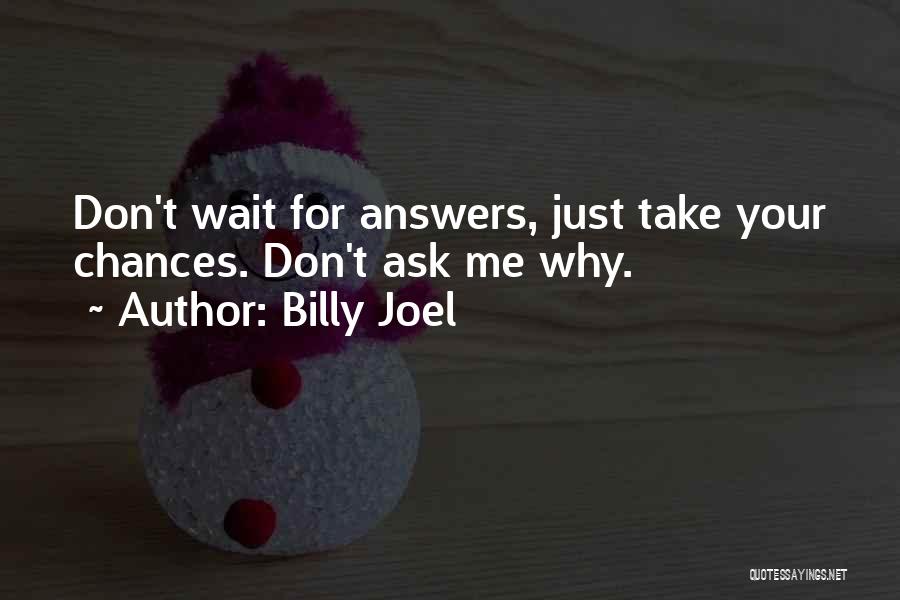 Don't Ask Me For Advice Quotes By Billy Joel