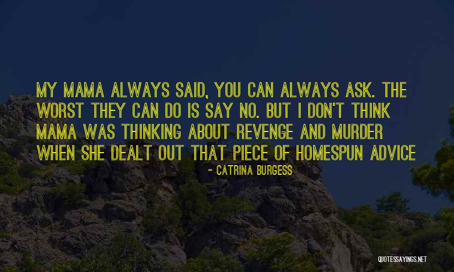 Don't Ask Me For Advice Quotes By Catrina Burgess