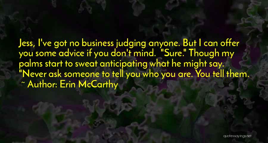 Don't Ask Me For Advice Quotes By Erin McCarthy