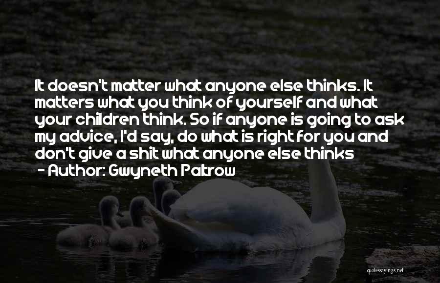 Don't Ask Me For Advice Quotes By Gwyneth Paltrow