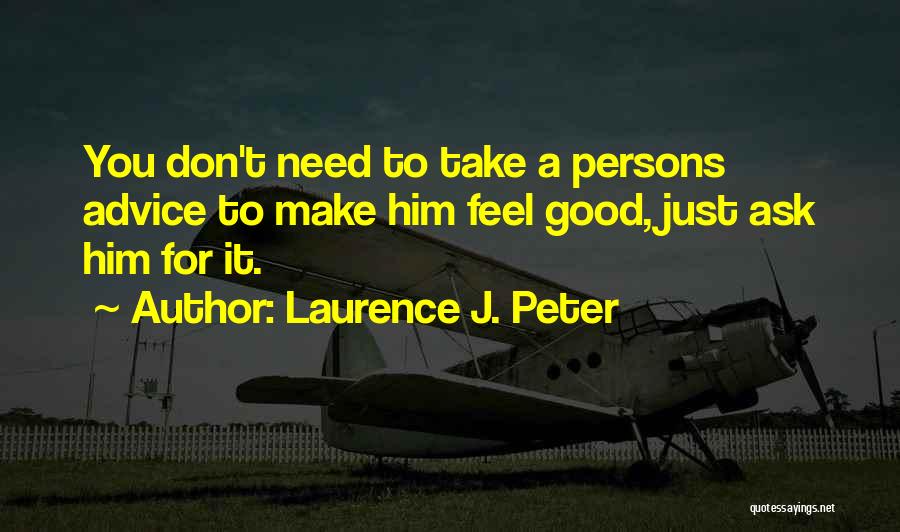 Don't Ask Me For Advice Quotes By Laurence J. Peter