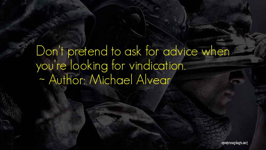 Don't Ask Me For Advice Quotes By Michael Alvear