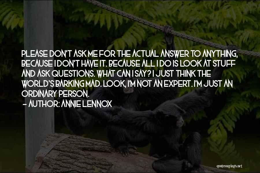 Don't Ask Me Questions Quotes By Annie Lennox