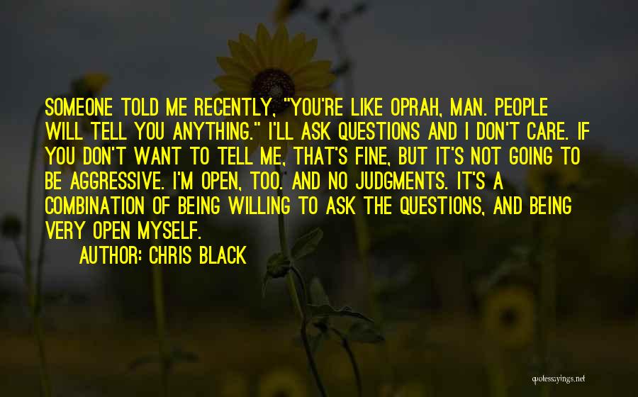 Don't Ask Me Questions Quotes By Chris Black