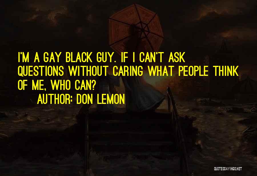 Don't Ask Me Questions Quotes By Don Lemon