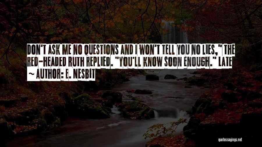 Don't Ask Me Questions Quotes By E. Nesbit