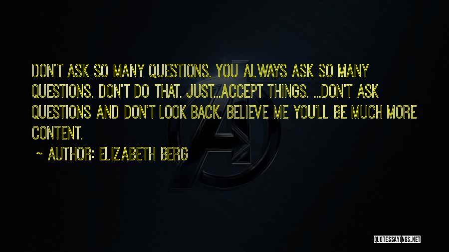 Don't Ask Me Questions Quotes By Elizabeth Berg