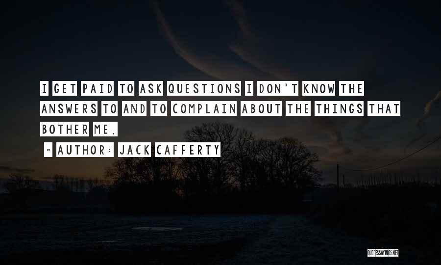 Don't Ask Me Questions Quotes By Jack Cafferty