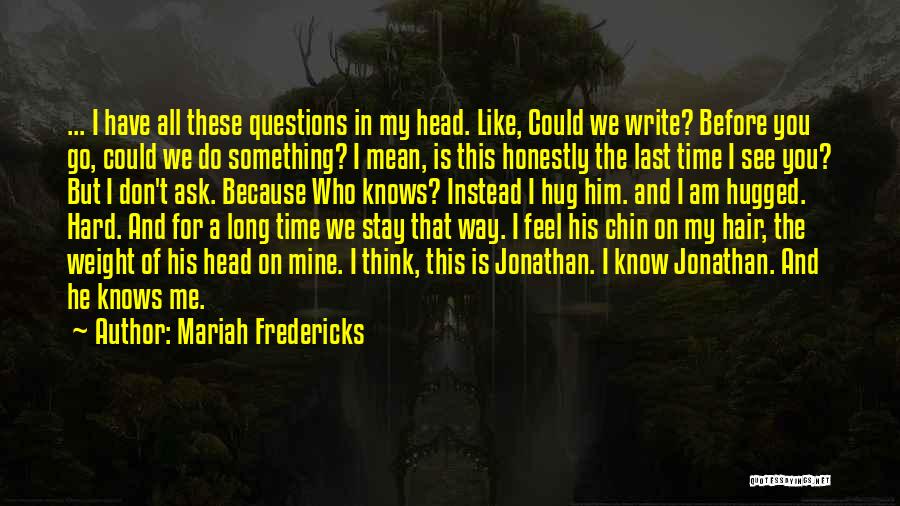 Don't Ask Me Questions Quotes By Mariah Fredericks