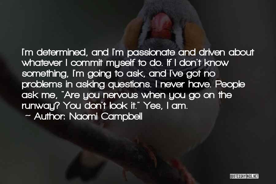 Don't Ask Me Questions Quotes By Naomi Campbell