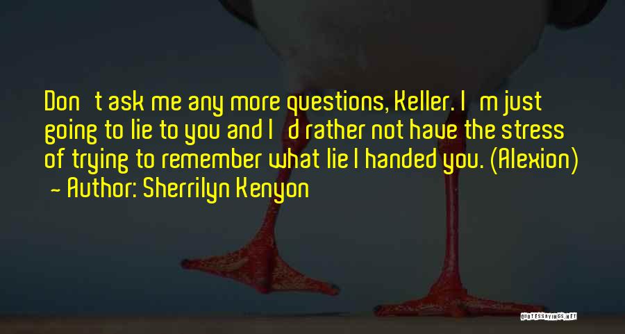 Don't Ask Me Questions Quotes By Sherrilyn Kenyon