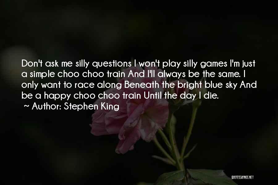 Don't Ask Me Questions Quotes By Stephen King