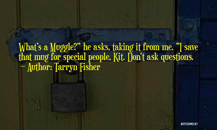 Don't Ask Me Questions Quotes By Tarryn Fisher