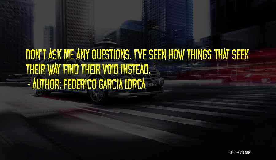 Don't Ask Me Quotes By Federico Garcia Lorca