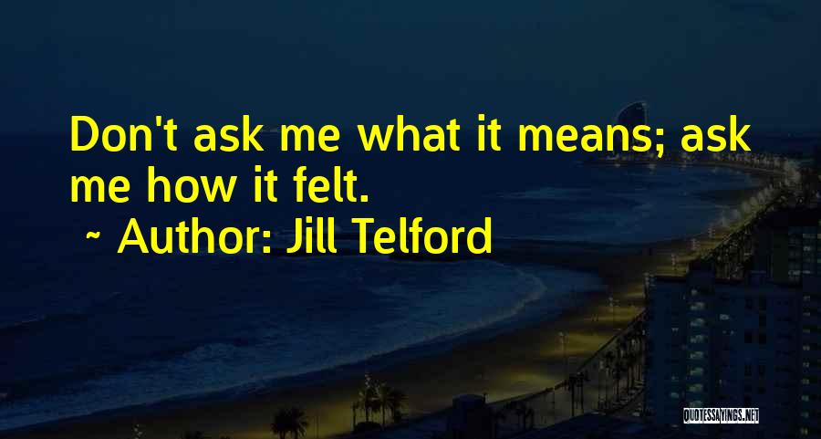 Don't Ask Me Quotes By Jill Telford