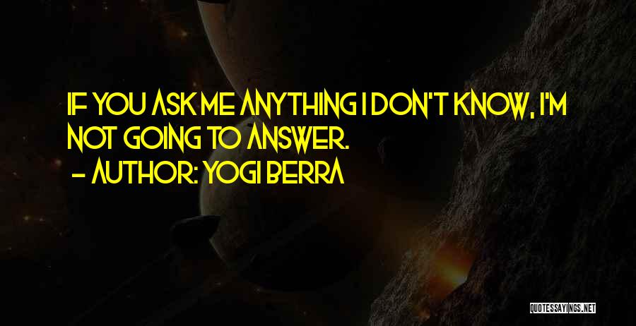 Don't Ask Me Quotes By Yogi Berra