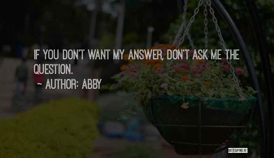 Don't Ask Question Quotes By Abby