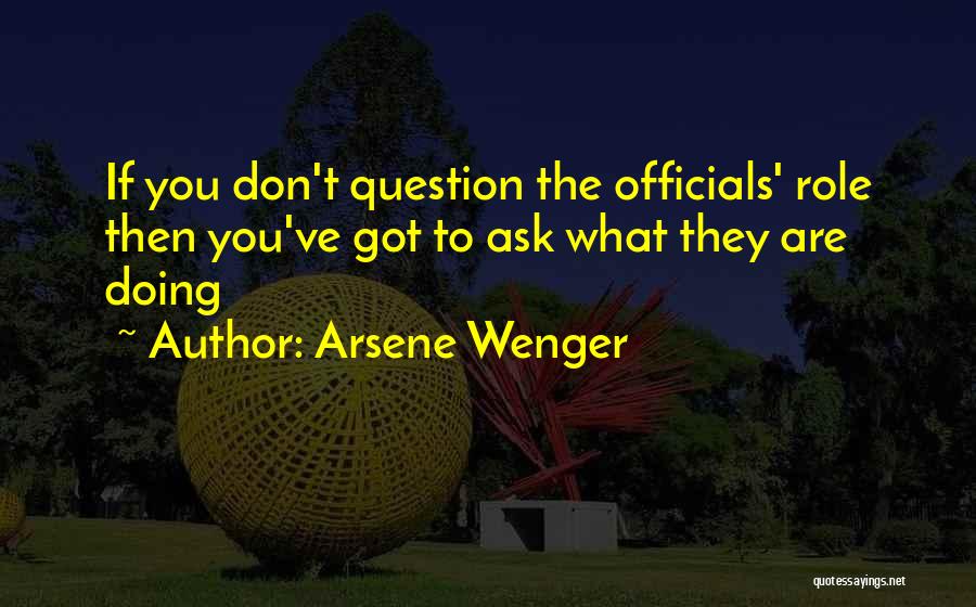 Don't Ask Question Quotes By Arsene Wenger