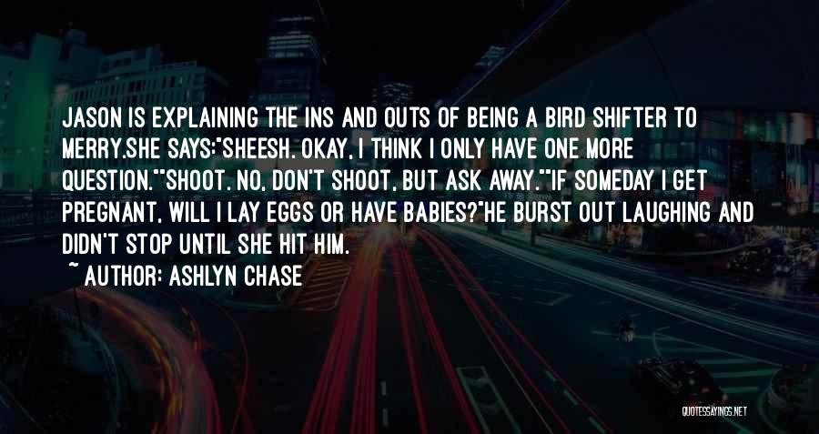 Don't Ask Question Quotes By Ashlyn Chase