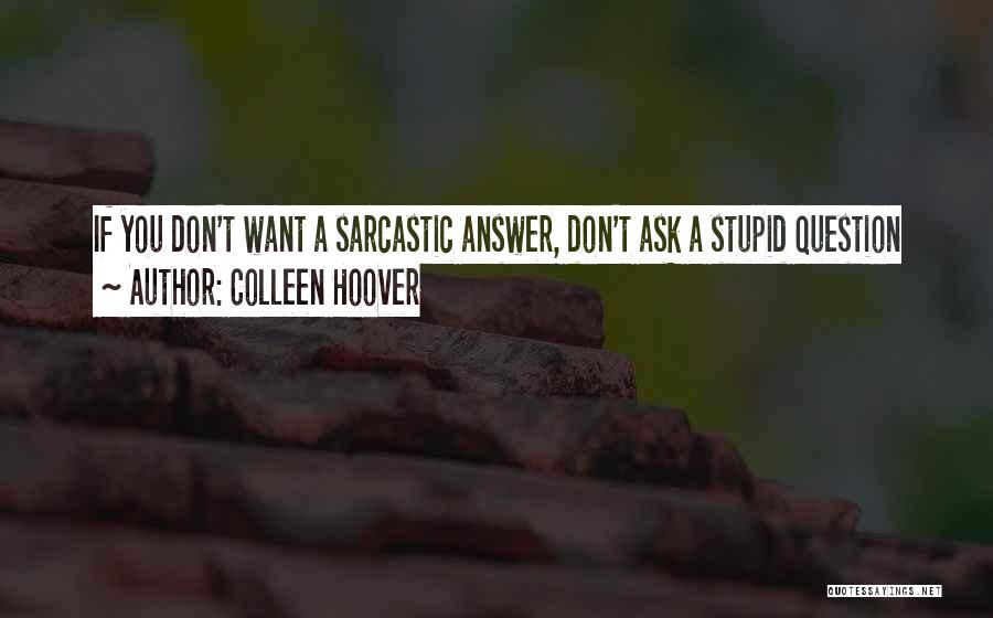 Don't Ask Question Quotes By Colleen Hoover