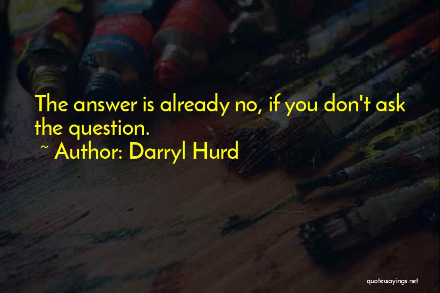 Don't Ask Question Quotes By Darryl Hurd