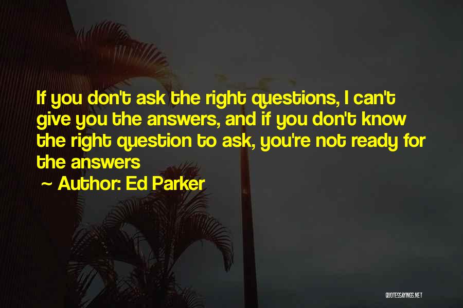 Don't Ask Question Quotes By Ed Parker