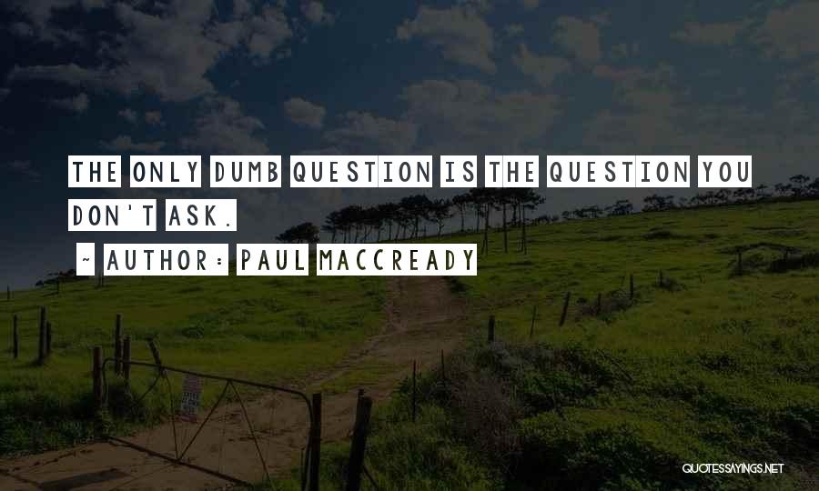 Don't Ask Question Quotes By Paul MacCready