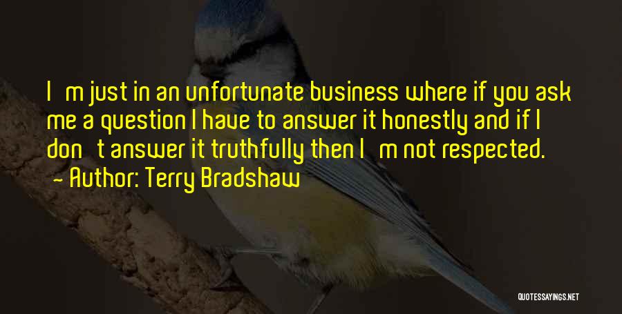 Don't Ask Question Quotes By Terry Bradshaw