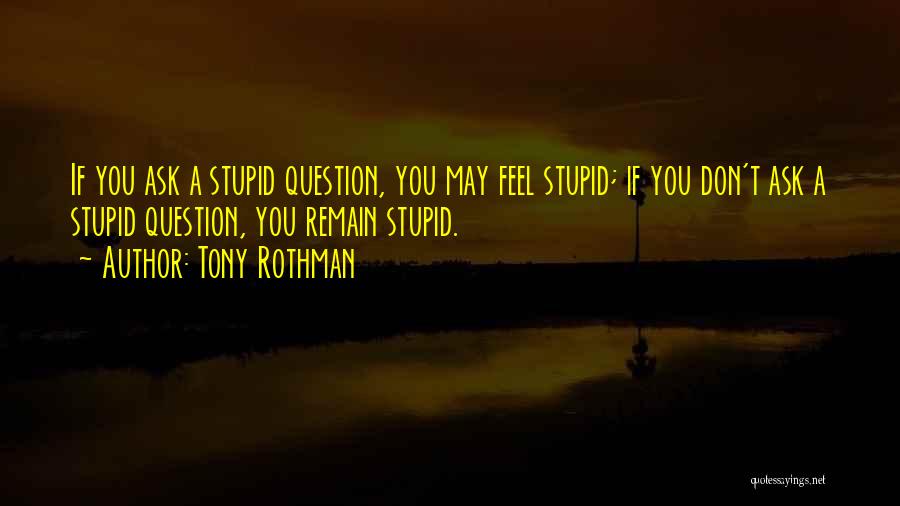 Don't Ask Question Quotes By Tony Rothman