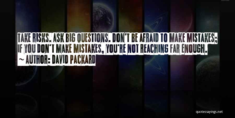 Don't Ask Questions Quotes By David Packard