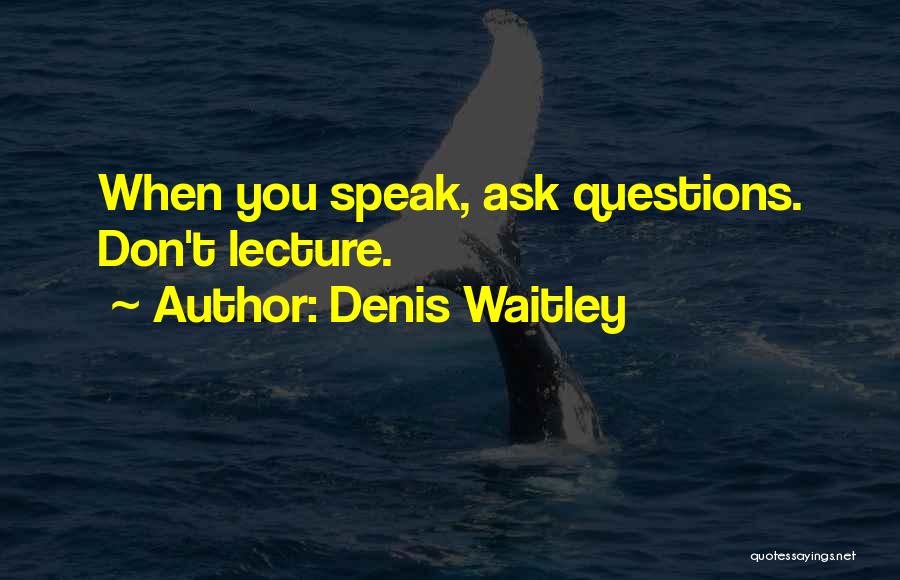 Don't Ask Questions Quotes By Denis Waitley