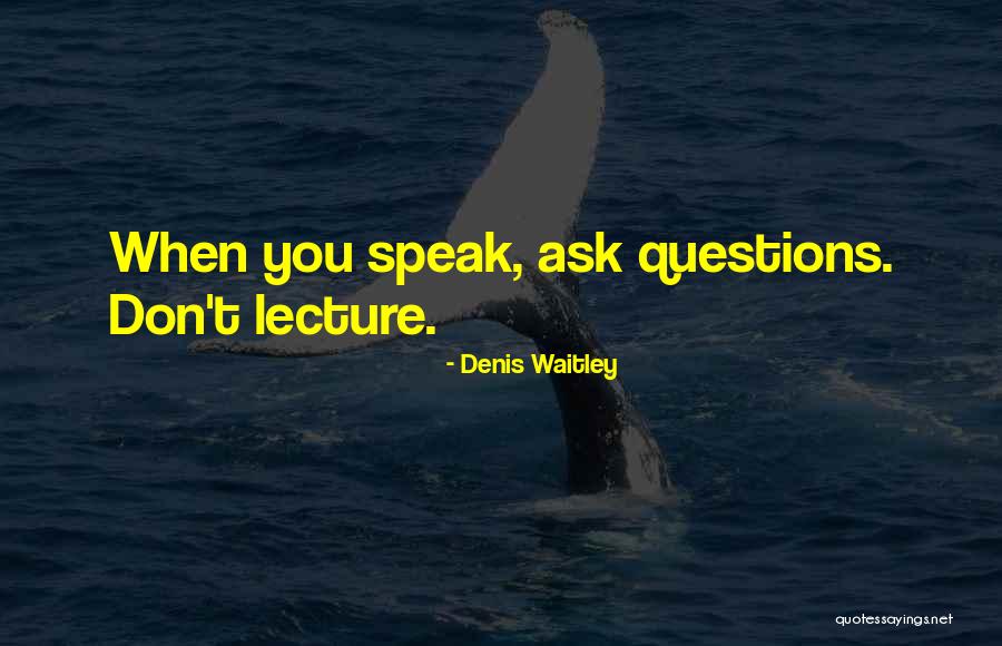 Don't Ask Questions Quotes By Denis Waitley