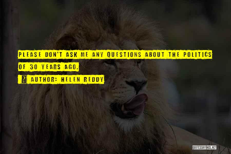 Don't Ask Questions Quotes By Helen Reddy