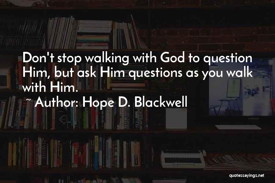 Don't Ask Questions Quotes By Hope D. Blackwell