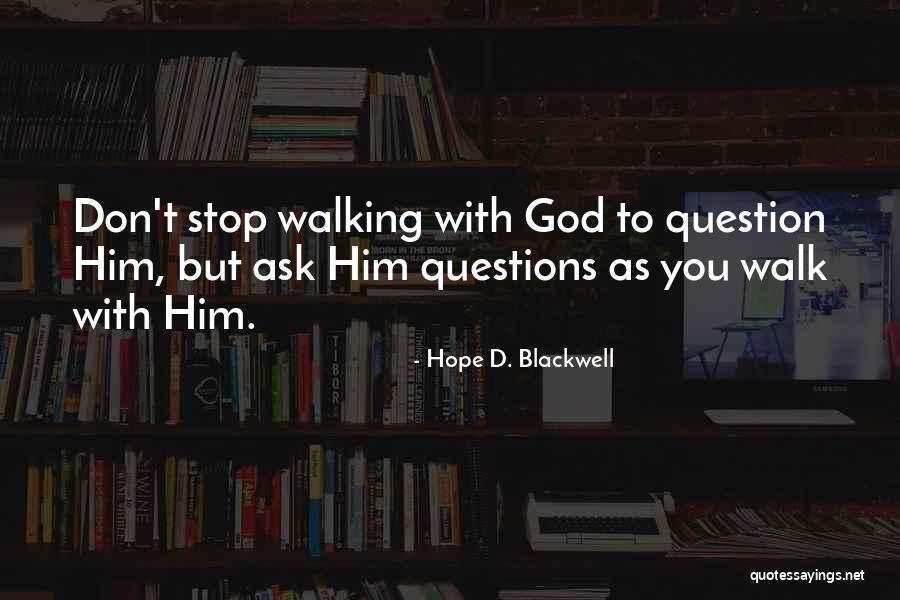 Don't Ask Questions Quotes By Hope D. Blackwell