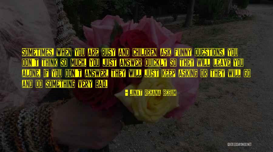 Don't Ask Questions Quotes By Jinat Rehana Begum