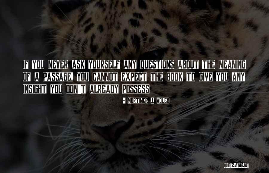 Don't Ask Questions Quotes By Mortimer J. Adler